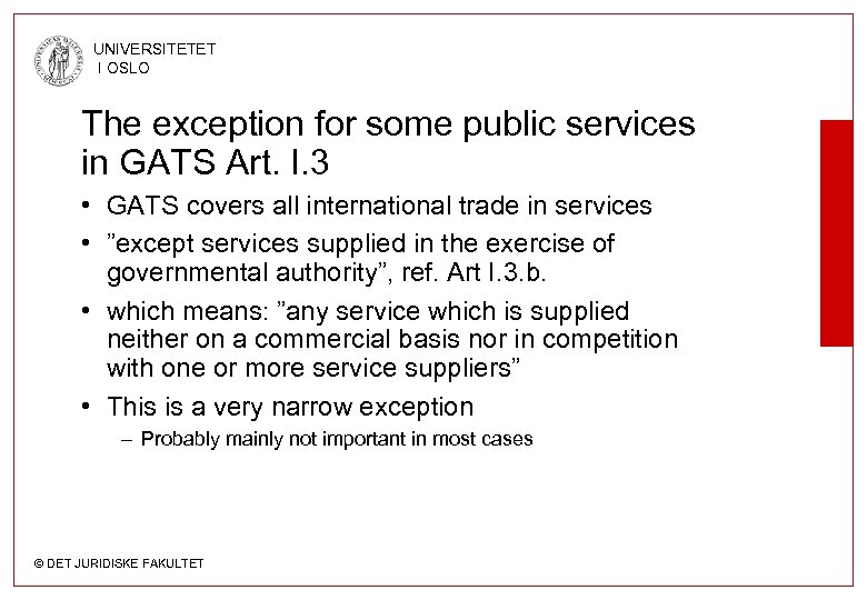 UNIVERSITETET I OSLO The exception for some public services in GATS Art. I. 3