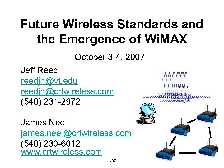 Future Wireless Standards and the Emergence of Wi. MAX October 3 -4, 2007 Jeff