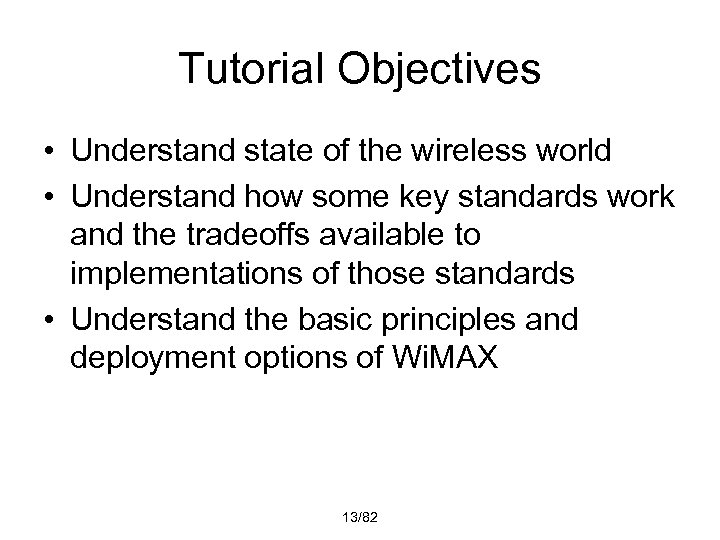Tutorial Objectives • Understand state of the wireless world • Understand how some key