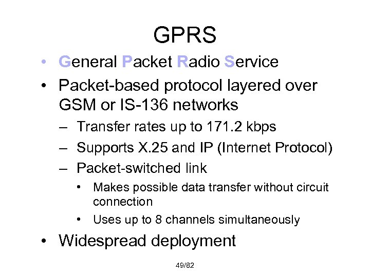 GPRS • General Packet Radio Service • Packet-based protocol layered over GSM or IS-136