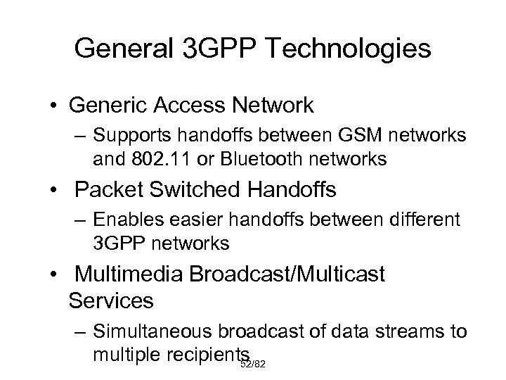 General 3 GPP Technologies • Generic Access Network – Supports handoffs between GSM networks
