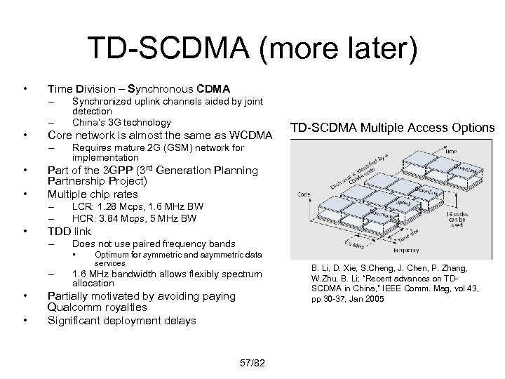 TD-SCDMA (more later) • Time Division – Synchronous CDMA – – • Core network