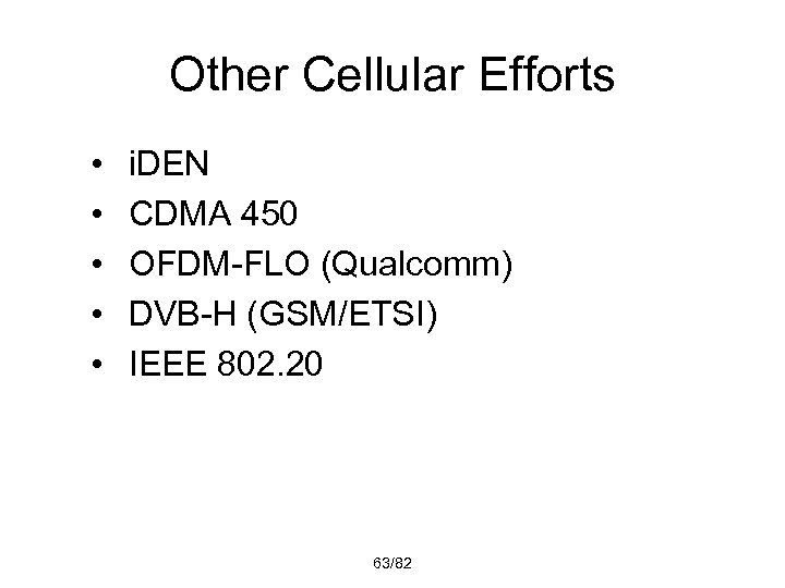 Other Cellular Efforts • • • i. DEN CDMA 450 OFDM-FLO (Qualcomm) DVB-H (GSM/ETSI)
