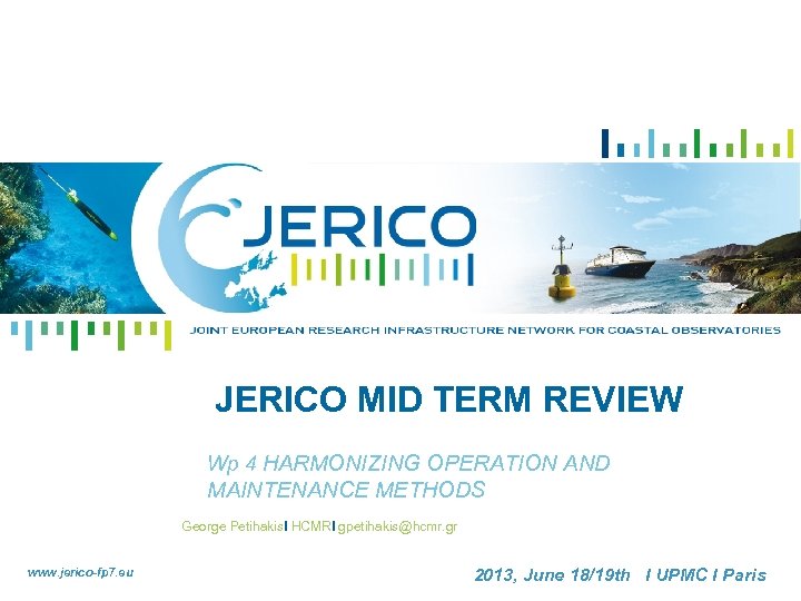 JERICO MID TERM REVIEW Wp 4 HARMONIZING OPERATION AND MAINTENANCE METHODS George Petihakis. I