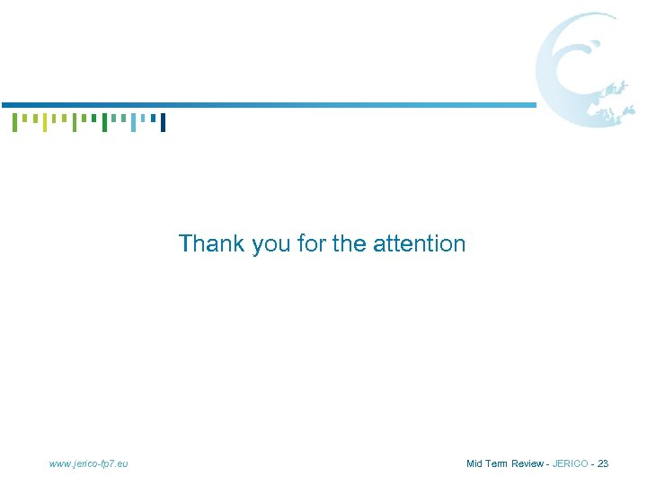 Thank you for the attention www. jerico-fp 7. eu Mid Term Review - JERICO