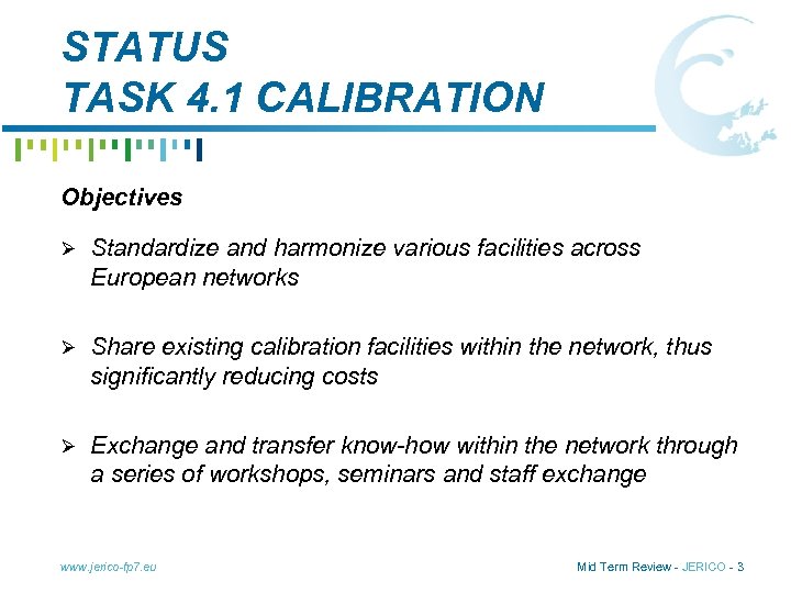 STATUS TASK 4. 1 CALIBRATION Objectives Ø Standardize and harmonize various facilities across European