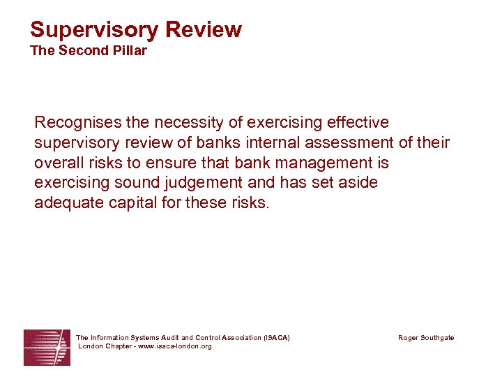 Supervisory Review The Second Pillar Recognises the necessity of exercising effective supervisory review of