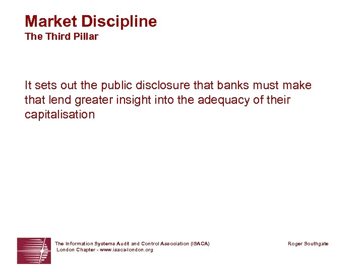 Market Discipline Third Pillar It sets out the public disclosure that banks must make