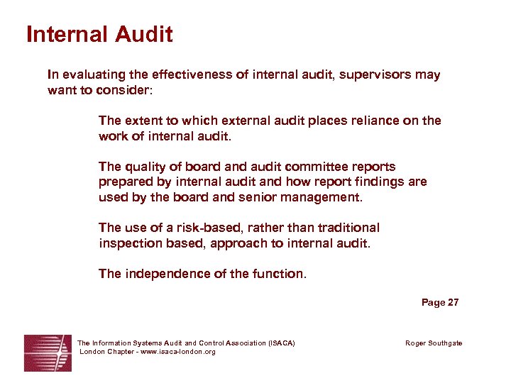 Internal Audit In evaluating the effectiveness of internal audit, supervisors may want to consider: