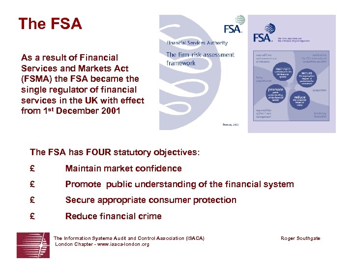 The FSA As a result of Financial Services and Markets Act (FSMA) the FSA
