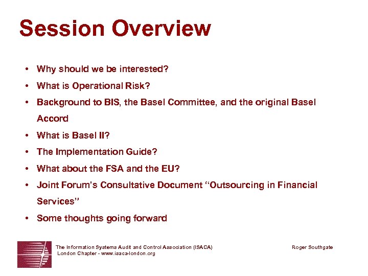 Session Overview • Why should we be interested? • What is Operational Risk? •
