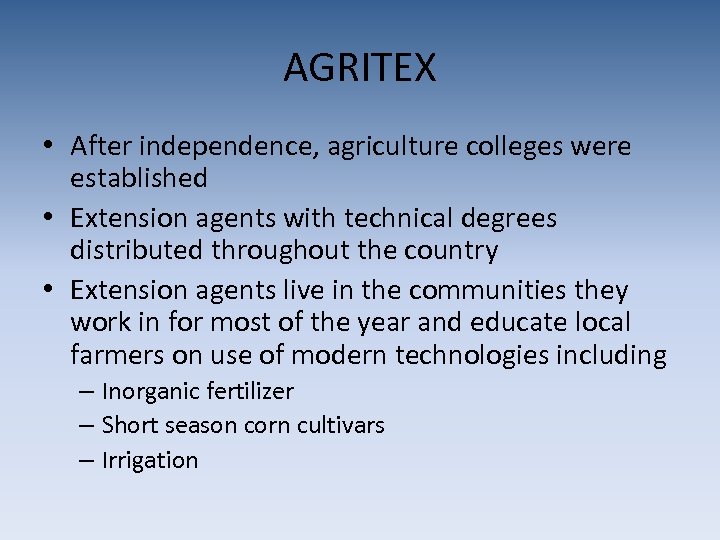 AGRITEX • After independence, agriculture colleges were established • Extension agents with technical degrees