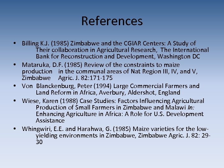 References • Billing K. J. (1985) Zimbabwe and the CGIAR Centers: A Study of