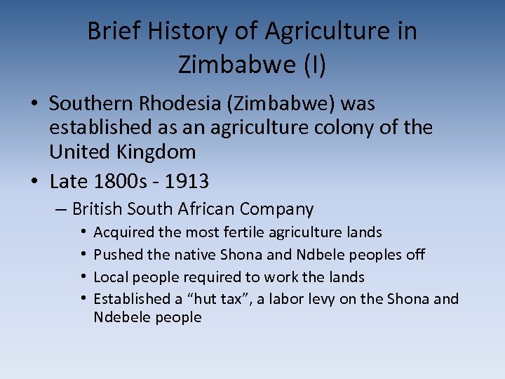 Brief History of Agriculture in Zimbabwe (I) • Southern Rhodesia (Zimbabwe) was established as
