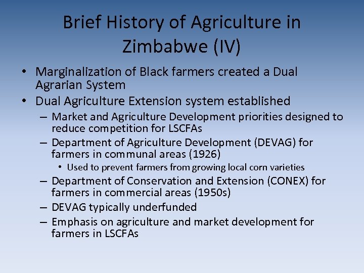 Brief History of Agriculture in Zimbabwe (IV) • Marginalization of Black farmers created a