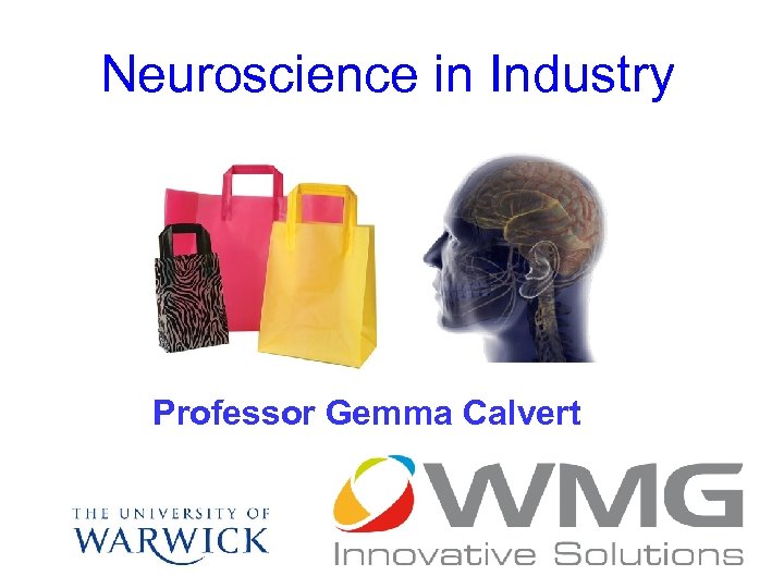Neuroscience in Industry Professor Gemma Calvert 