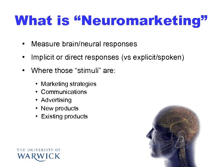 What is “Neuromarketing” • Measure brain/neural responses • Implicit or direct responses (vs explicit/spoken)