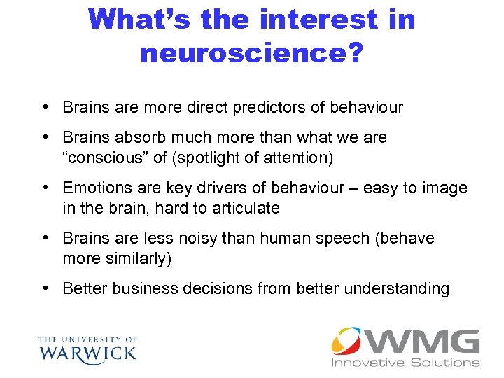 What’s the interest in neuroscience? • Brains are more direct predictors of behaviour •