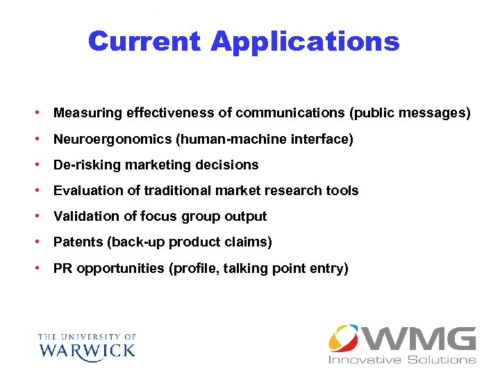 Current Applications • Measuring effectiveness of communications (public messages) • Neuroergonomics (human-machine interface) •