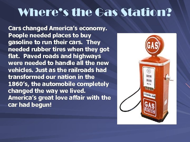 Where’s the Gas Station? Cars changed America’s economy. People needed places to buy gasoline