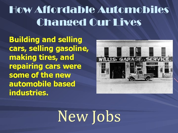 How Affordable Automobiles Changed Our Lives Building and selling cars, selling gasoline, making tires,