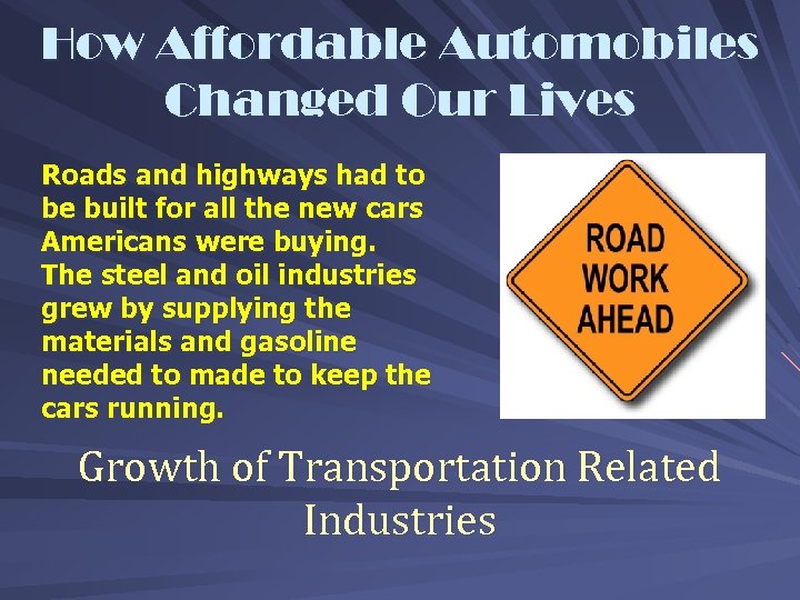 How Affordable Automobiles Changed Our Lives Roads and highways had to be built for