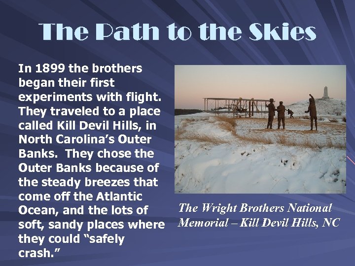 The Path to the Skies In 1899 the brothers began their first experiments with