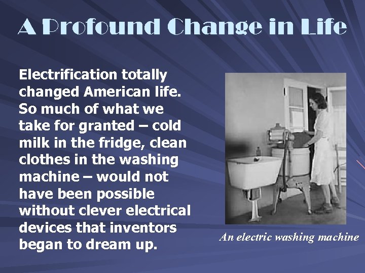 A Profound Change in Life Electrification totally changed American life. So much of what