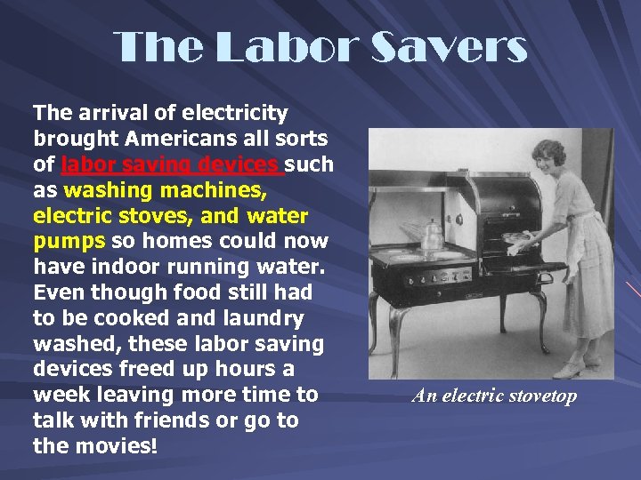 The Labor Savers The arrival of electricity brought Americans all sorts of labor saving