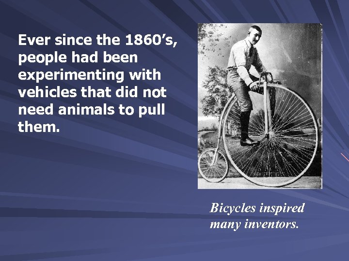 Ever since the 1860’s, people had been experimenting with vehicles that did not need