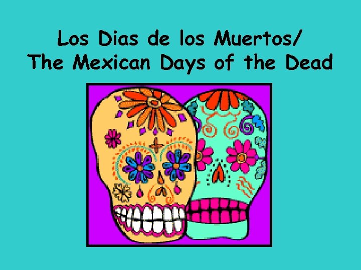 Los Dias de los Muertos/ The Mexican Days of the Dead 
