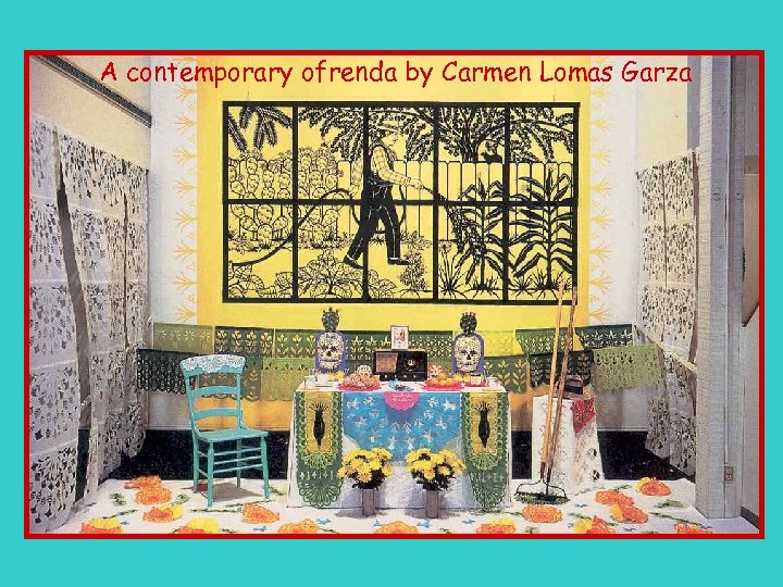 A contemporary ofrenda by Carmen Lomas Garza 