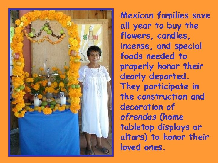 Mexican families save all year to buy the flowers, candles, incense, and special foods