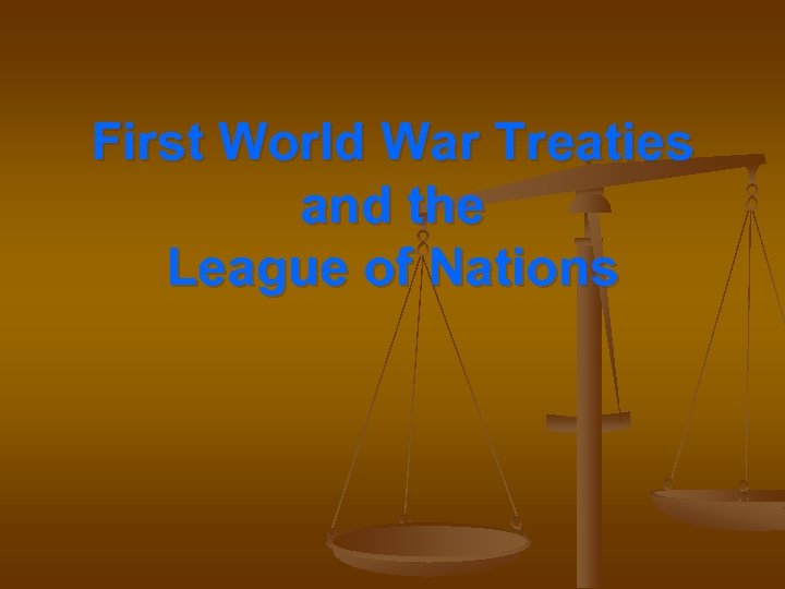 First World War Treaties and the League of Nations 