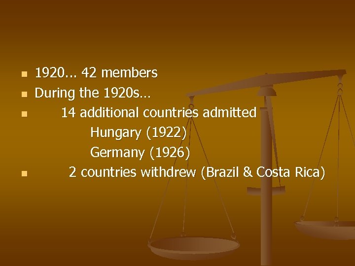 n n 1920. . . 42 members During the 1920 s… 14 additional countries