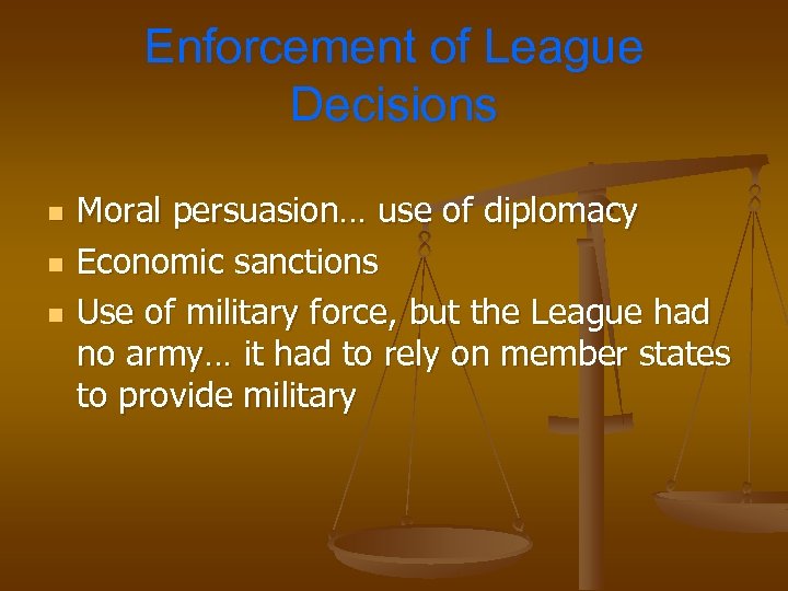 Enforcement of League Decisions n n n Moral persuasion… use of diplomacy Economic sanctions