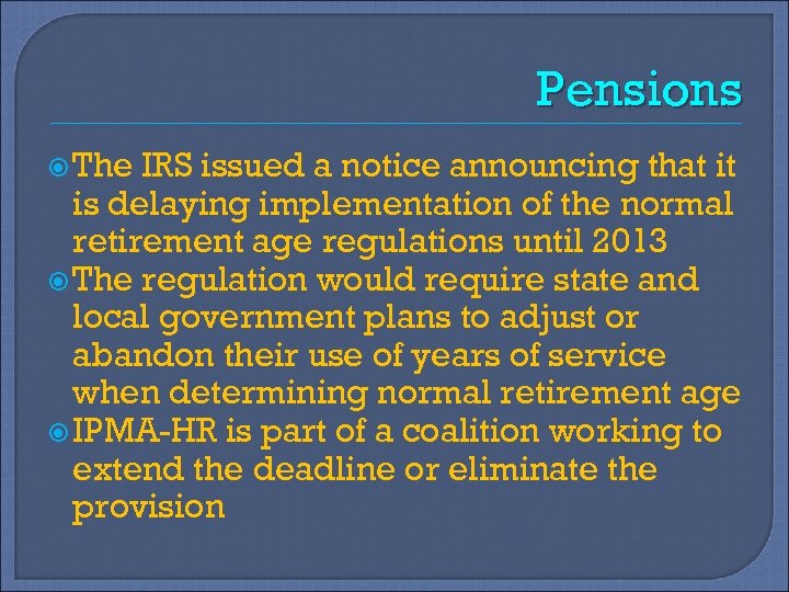 Pensions The IRS issued a notice announcing that it is delaying implementation of the