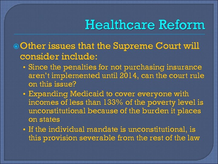 Healthcare Reform Other issues that the Supreme Court will consider include: • Since the