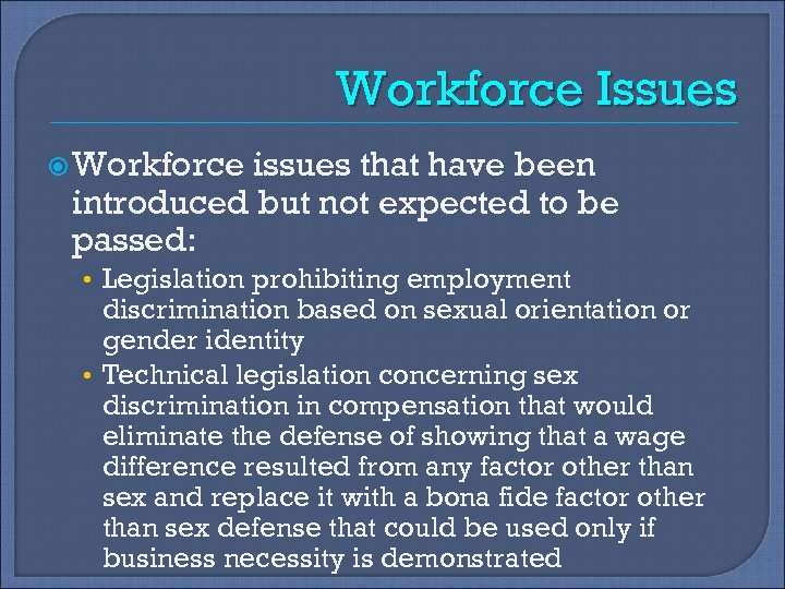 Workforce Issues Workforce issues that have been introduced but not expected to be passed:
