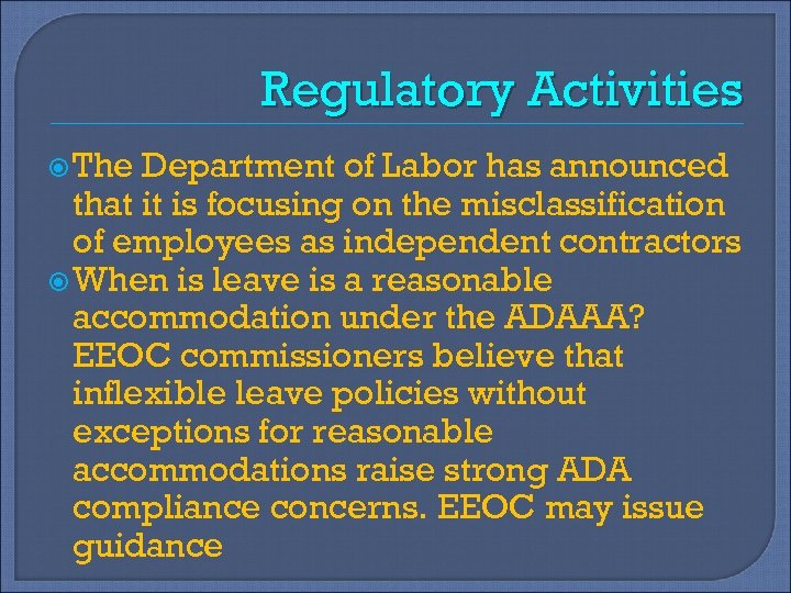 Regulatory Activities The Department of Labor has announced that it is focusing on the