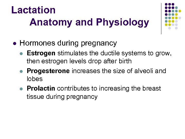 Lactation Anatomy and Physiology l Hormones during pregnancy l l l Estrogen stimulates the