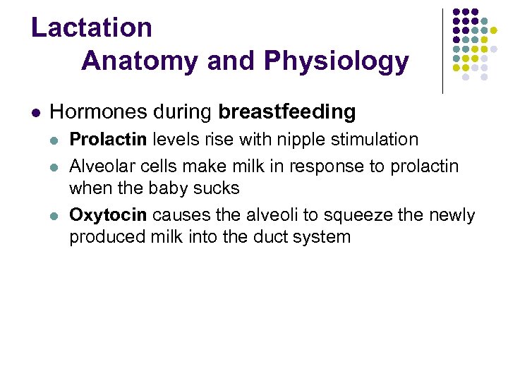 Lactation Anatomy and Physiology l Hormones during breastfeeding l l l Prolactin levels rise