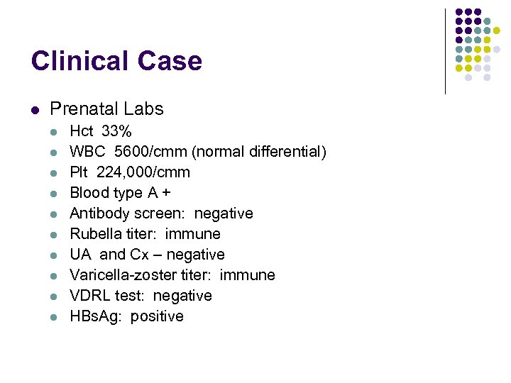 Clinical Case l Prenatal Labs l l l l l Hct 33% WBC 5600/cmm