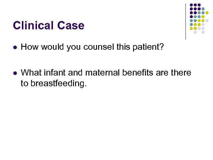 Clinical Case l How would you counsel this patient? l What infant and maternal