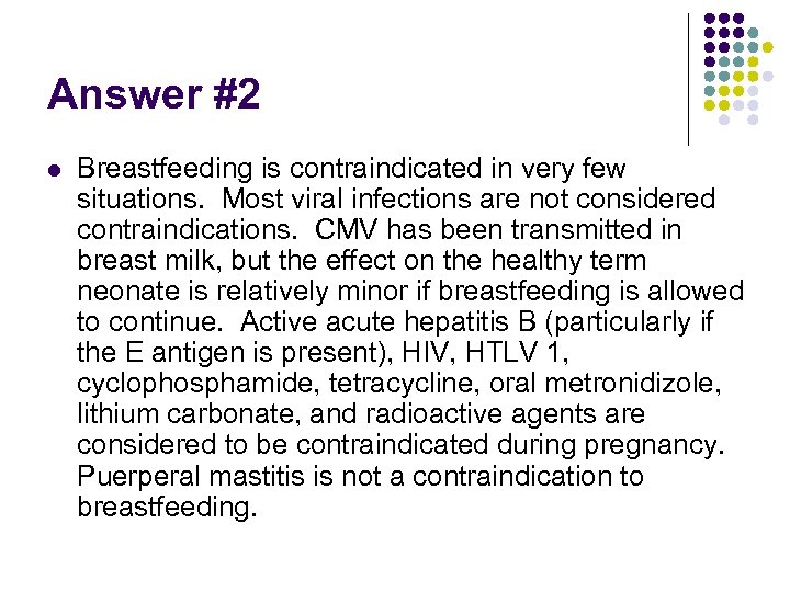 Answer #2 l Breastfeeding is contraindicated in very few situations. Most viral infections are