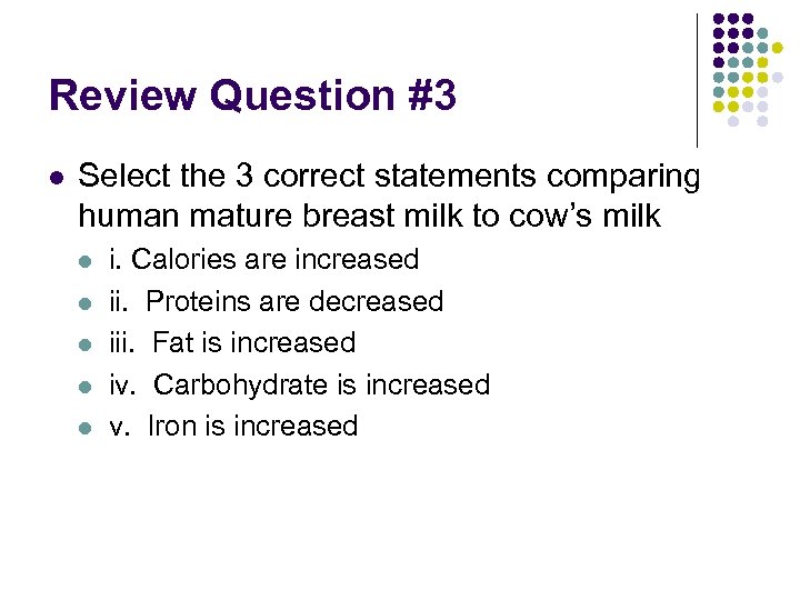 Review Question #3 l Select the 3 correct statements comparing human mature breast milk