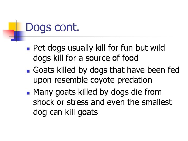 Dogs cont. n n n Pet dogs usually kill for fun but wild dogs
