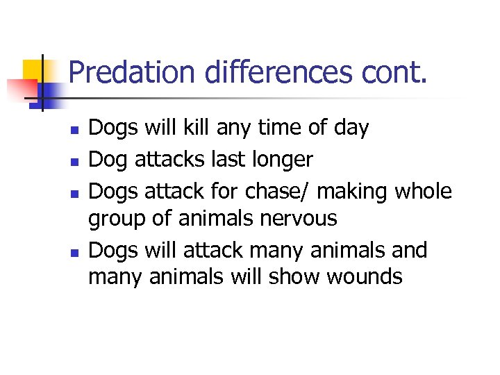 Predation differences cont. n n Dogs will kill any time of day Dog attacks