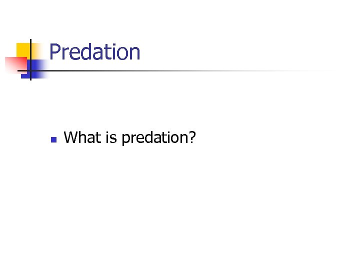 Predation n What is predation? 