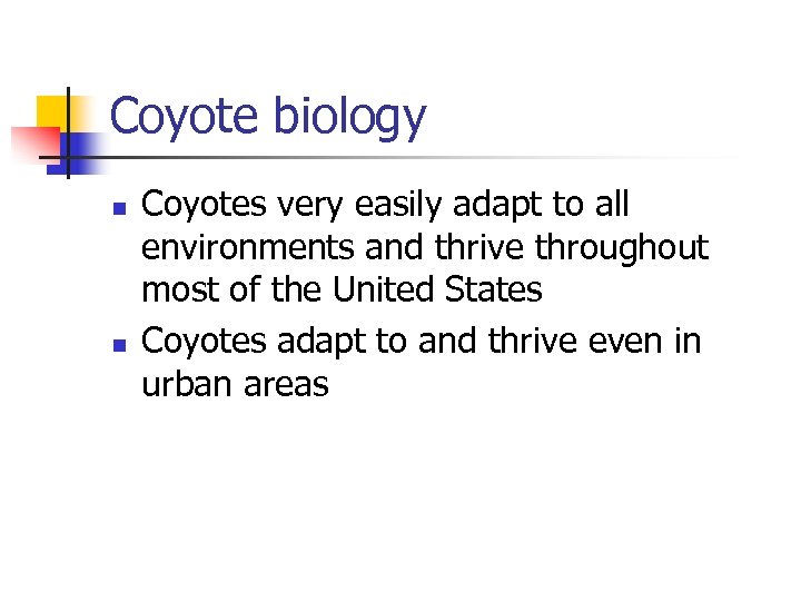 Coyote biology n n Coyotes very easily adapt to all environments and thrive throughout
